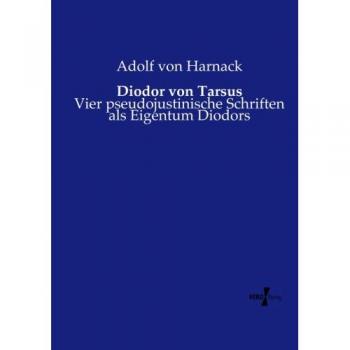 Diodor von Tarsus: Vier pseudojustinische Schriften als Eigentum Diodors