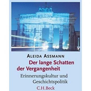 Aleida Assmann Der Lange Schatten Der Vergangenheit: Erinnerungskultur Und Geschichtspolitik