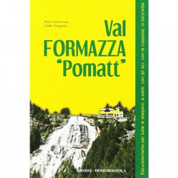 Val Formazza «pomatt». Escursionismo per tutte le stagioni: a piedi, con gli sci, con le ciaspole, in bicicletta