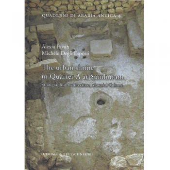 The urban shrine in Quarter A at Sumhuram. Stratigraphy, architecture, material culture