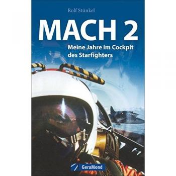 Mach 2: Meine Jahre im Cockpit des Starfighters. Der ehemalige Jet-Pilot Rolf Stünkel berichtet von kühnen Einsätzen, gefährlichen Tiefflügen und der Ausbildung im Sternenkämpfer