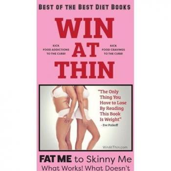WIN AT THIN The Best of the Best Diet Book: The Only Thing You Have to Lose by Reading this Book Is Weight