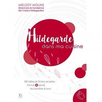 Hildegarde dans ma cuisine : 100 idées et fiches recettes, forme & santé, accessible à tous