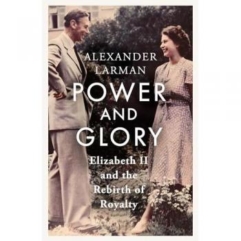 Alexander Larman Power and Glory