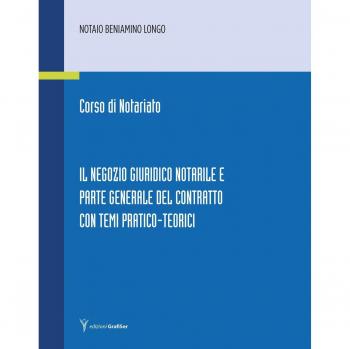 Corso di notariato. Il negozio giuridico notarile e parte generale del contratto con temi pratico-teorici