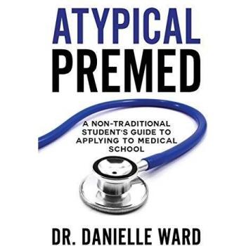 Atypical Premed: A Non-Traditional Student's Guide to Applying to Medical School