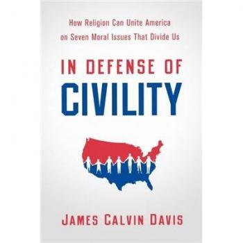 In Defense of Civility: How Religion Can Unite America on Seven Moral Issues That Divide Us