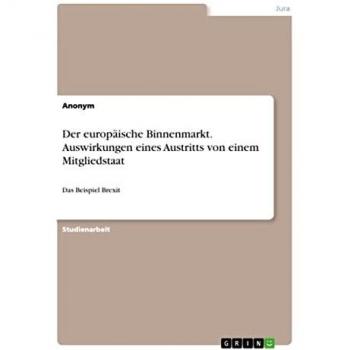 Der europäische Binnenmarkt. Auswirkungen eines Austritts von einem Mitgliedstaat: Das Beispiel Brexit