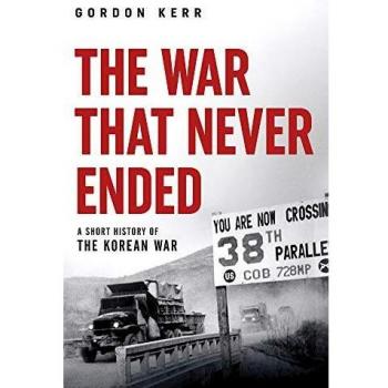 The War That Never Ended: A Short History of the Korean War