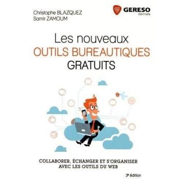Les nouveaux outils bureautiques gratuits : Collaborer, échanger et s'organiser avec les outils du web
