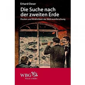 Die Suche nach der zweiten Erde: Illusion und Wirklichkeit der Weltraumforschung