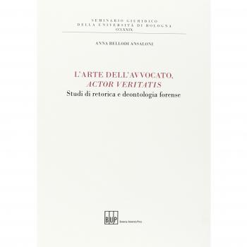 L'arte dell'avvocato, actor veritatis. Studi di retorica e deontologia forense