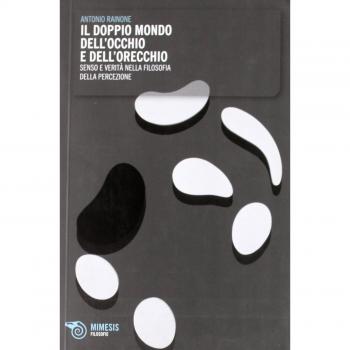 Doppio mondo dell'occhio e dell'orecchio. Senso e verità nella filosofia della percezione