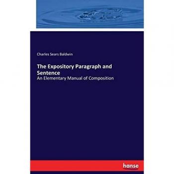 The Expository Paragraph and Sentence: An Elementary Manual of Composition