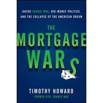 The Mortgage Wars: Inside Fannie Mae, Big-Money Politics, and the Collapse of the American Dream