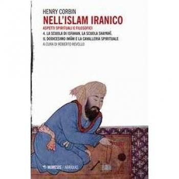 Nell'Islam iranico. Aspetti spirituali e filosofici. Vol. 4: scuo...
