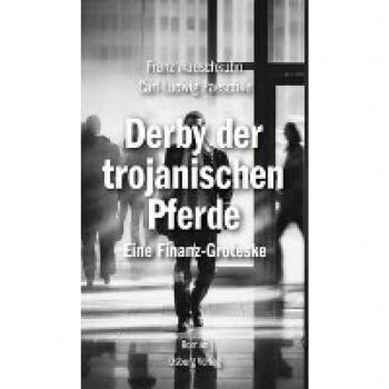 Derby der Trojanischen Pferde: Eine Finanz-Groteske