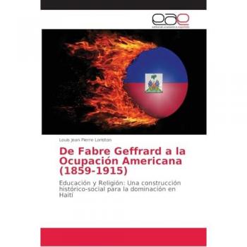 De Fabre Geffrard a la Ocupación Americana (1859-1915): Educación y Religión: Una construcción histórico-social para la dominación en Haití