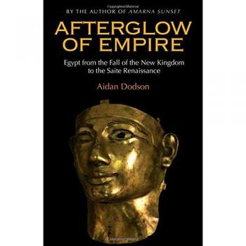 Afterglow of Empire: Egypt from the Fall of the New Kingdom to the Saite Renaissance