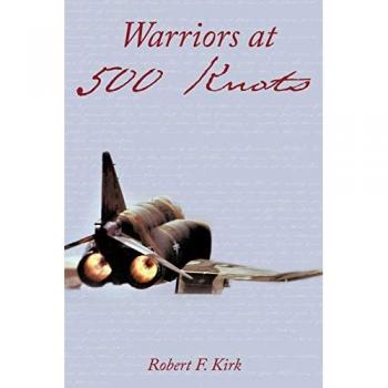 Warriors At 500 Knots: Intense Stories Of Valiant Crews Flying The Legendary F-4 Phantom Ii In The Vietnam Air War.