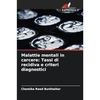 Reed Burkhalter, Chemika: Malattie mentali in carcere: Tassi di recidiva e criteri diagnostici