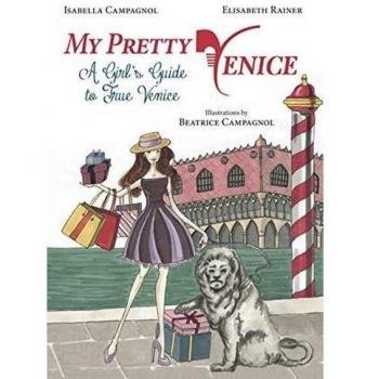 My pretty Venice. A girl's guide to true Venice