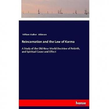 Reincarnation and the Law of Karma: A Study of the Old-New World-Doctrine of Rebirth, and Spiritual Cause and Effect