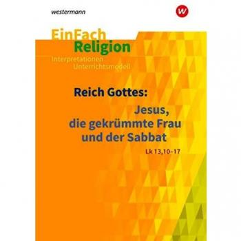 EinFach Religion: Reich Gottes: Jesus, die gekrümmte Frau und der Sabbat
