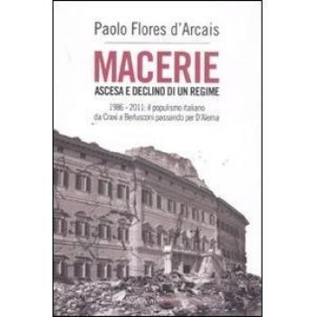 Macerie. Ascesa e declino di un regime. 1986-2011: il populismo italiano da Craxi a Berlusconi passando per D'Alema
