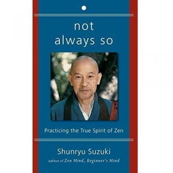 Shunryu Suzuki Not Always So: Practicing The True Spirit Of Zen