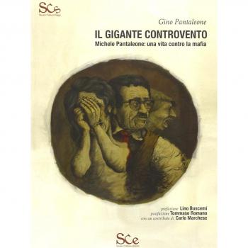 Il gigante controvento. Michele Pantaleone. Una vita contro la mafia