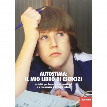 Autostima: il mio libro di esercizi. Attività per imparare ad accettarsi e a riconoscere il proprio valore
