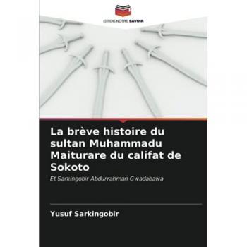 La brève histoire du sultan Muhammadu Maiturare du califat de Sokoto: Et Sarkingobir Abdurrahman Gwadabawa