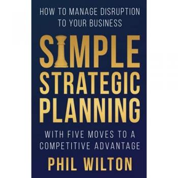 Simple Strategic Planning: Five moves to building a competitive advantage