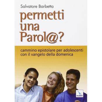 Permetti una parol@? Cammino epistolare per adolescenti con il vangelo della domenica. Anno C