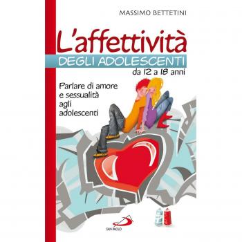 L'affettività degli adolescenti da 12 a 18 anni. Parlare di amore e sessualità agli adolescenti