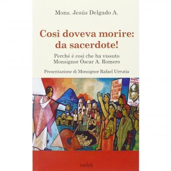 Così doveva morire: da sacerdote! Perché è così che ha vissuto Monsignor Óscar A. Romero