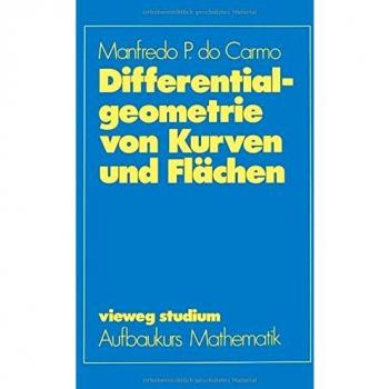 Differentialgeometrie von Kurven und Flächen (vieweg studium; Aufbaukurs Mathematik)