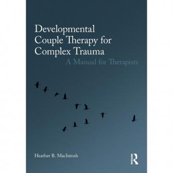 Developmental Couple Therapy for Complex Trauma: A Manual for Therapists