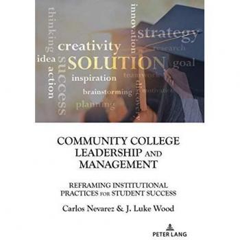 Community College Leadership and Management: Reframing Institutional Practices for Student Success