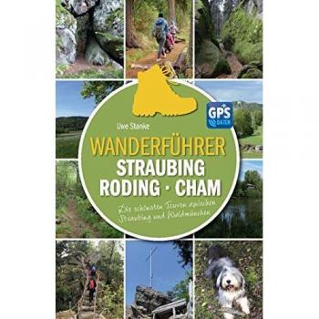 Wanderführer Straubing • Roding • Cham: Die schönsten Touren zwischen Straubing und Waldmünchen