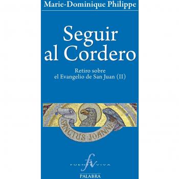 Seguir al Cordero II: Retiro sobre el Evangelio de San Juan II