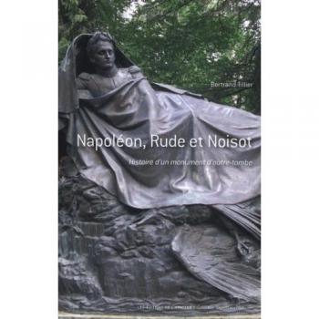Napoléon, Rude et Noisot : histoire d'un monument d'outre-tombe