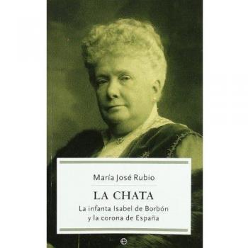 La Chata. La Infanta Isabel De Borbón Y La Corona De España