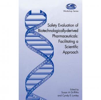 Safety Evaluation of Biotechnologically-derived Pharmaceuticals: Facilitating a Scientific Approach