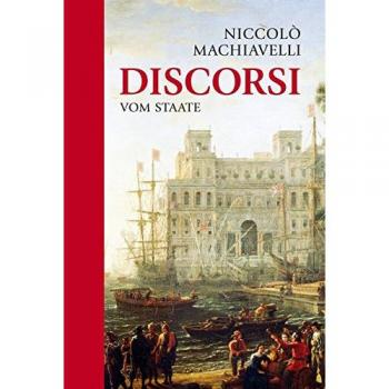 Niccolo Machiavelli: Discorsi: Vom Staate