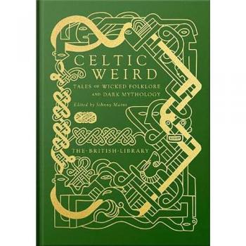 Celtic Weird: Tales of Wicked Folklore and Dark Mythology (British Library)