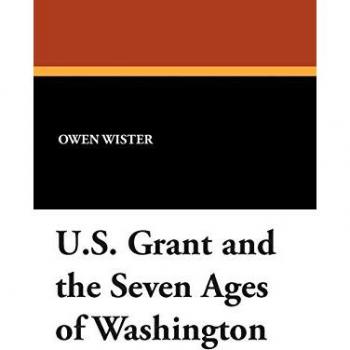 U.S. Grant and the Seven Ages of Washington
