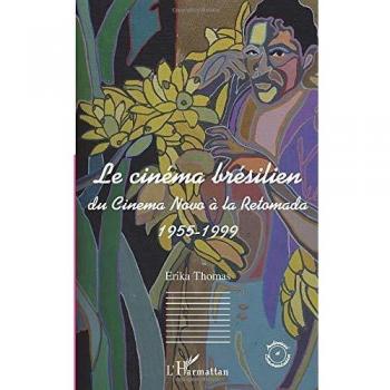 Thomas, Erika: Le cinéma brésilien 1955-1999
