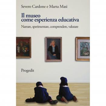 Il museo come esperienza educativa. Narrare, sperimentare, comprendere, valutare